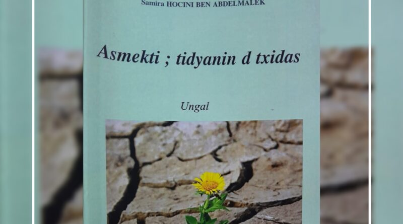 Awal ɣef tmarut Samira Ḥusini Ɛebdelmalek d tɣuri n wungal-ines “Asmekti …”